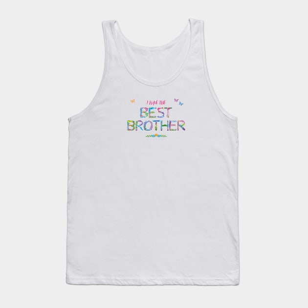 I have the Best Brother - tropical wordart Tank Top by DawnDesignsWordArt